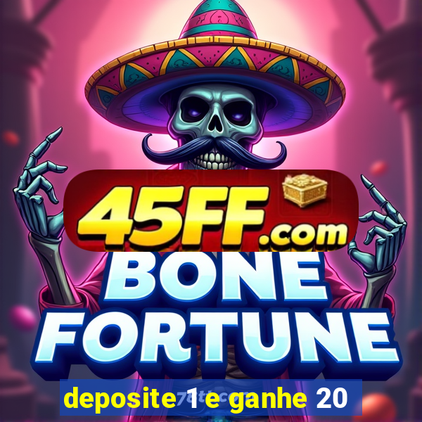 deposite 1 e ganhe 20
